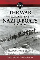 The War Against the Nazi U-Boats, 1942-1944 : The Antisubmarine Command