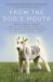 From the Dog's Mouth : Barks, Yelps and Growls about Politics, Jackasses and Blowhards, Religion, Christians and Jews, My Chosen People, Gays, Straights, Charlie Sheen, Joy Behar and Anything Else I Want to Yak About