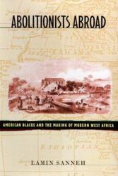 Abolitionists Abroad : American Blacks and the Making of Modern West Africa