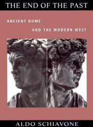 The End of the Past : Ancient Rome and the Modern West