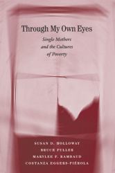 Through My Own Eyes : Single Mothers and the Cultures of Poverty