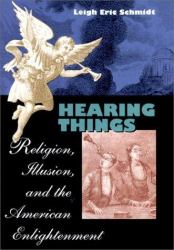 Hearing Things : Religion, Illusion, and the American Enlightenment