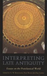 Interpreting Late Antiquity : Essays on the Postclassical World