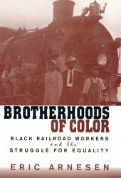 Brotherhoods of Color : Black Railroad Workers and the Struggle for Equality