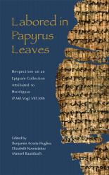 Labored in Papyrus Leaves : Perspectives on an Epigram Collection Attributed to Posidippus (P. Mil. Vogl. VIII 309)