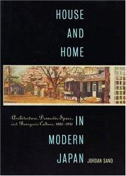 House and Home in Modern Japan : Architecture, Domestic Space, and Bourgeois Culture, 1880-1930