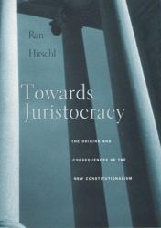Towards Juristocracy : The Origins and Consequences of the New Constitutionalism