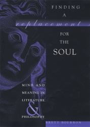 Finding a Replacement for the Soul : Mind and Meaning in Literature and Philosophy