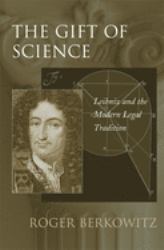 Gift of Science : Leibniz and the Modern Legal Tradition