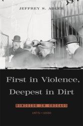 First in Violence, Deepest in Dirt : Homicide in Chicago, 1875-1920