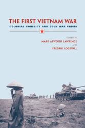 First Vietnam War : Colonial Conflict and Cold War Crisis