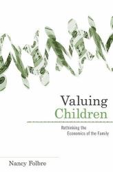Valuing Children : Rethinking the Economics of the Family
