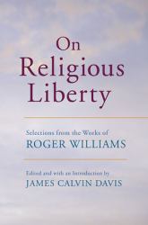 On Religious Liberty : Selections from the Works of Roger Williams