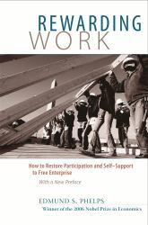 Rewarding Work : How to Restore Participation and Self-Support to Free Enterprise, with a New Preface