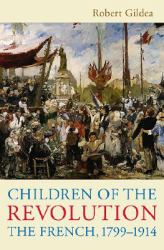 Children of the Revolution : The French, 1799-1914