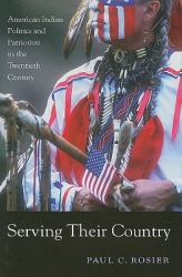 Serving Their Country : American Indian Politics and Patriotism in the Twentieth Century
