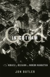 God in Gotham : The Miracle of Religion in Modern Manhattan