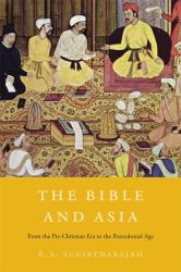The Bible and Asia : From the Pre-Christian Era to the Postcolonial Age