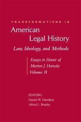 Transformations in American Legal History, II : Law, Ideology, and Methods -- Essays in Honor of Morton J. Horwitz