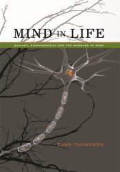 Mind in Life : Biology, Phenomenology, and the Sciences of Mind