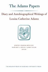Diary and Autobiographical Writings of Louisa Catherine Adams, Volumes 1 And 2 : 1778-1849