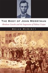Body of John Merryman : Abraham Lincoln and the Suspension of Habeas Corpus