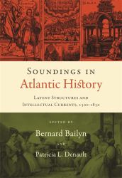 Soundings in Atlantic History : Latent Structures and Intellectual Currents, 1500-1830