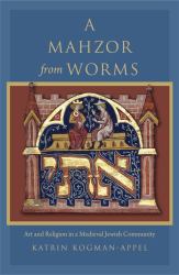 Mahzor from Worms : Art and Religion in a Medieval Jewish Community