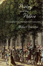 Poetry and the Police : Communication Networks in Eighteenth-Century Paris