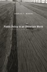 Public Policy in an Uncertain World : Analysis and Decisions