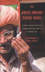 The Great Indian Phone Book : How the Cheap Cell Phone Changes Business, Politics, and Daily Life