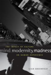 Mind, Modernity, Madness : The Impact of Culture on Human Experience