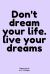 Don't Dream Your Life. Live Your Dreams : Diary for Inspiration Dream Blank Lined Travel to Write in Ideas and Keeping Dream Memories Book Journal Notebook