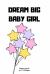 Dream Big Baby Girl : Diary for Inspiration Dream for Girl Kids Women Blank Lined Travel to Write in Ideas and Keeping Dream Memories Book Journal Notebook