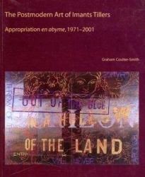 Postmodern Art of Imants Tillers : Appropiation en Abyme: 1971 2001