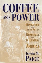 Coffee and Power : Revolution and the Rise of Democracy in Central America