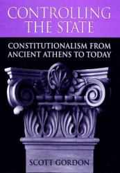 Controlling the State : Constitutionalism from Ancient Athens to Today