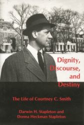 Dignity, Discourse, and Destiny : The Life of Courtney C. Smith