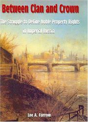 Between Clan and Crown : The Struggle to Define Noble Property Rights in Imperial Russia