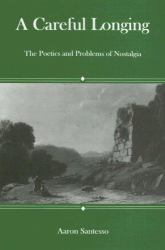 Careful Longing : The Poetics and Problems of Nostalgia