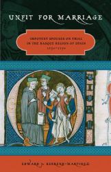 Unfit for Marriage : Impotent Spouses on Trial in the Basque Region of Spain, 1650-1750