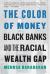 Color of Money : Black Banks and the Racial Wealth Gap