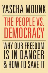 People vs. Democracy : Why Our Freedom Is in Danger and How to Save It