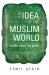 The Idea of the Muslim World : A Global Intellectual History
