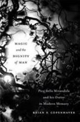 Magic and the Dignity of Man : Pico Della Mirandola and His Oration in Modern Memory