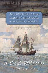 Cold Welcome : The Little Ice Age and Europe's Encounter with North America