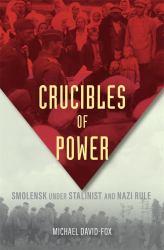 Crucibles of Power : Smolensk under Stalinist and Nazi Rule