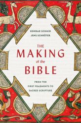 Making of the Bible : From the First Fragments to Sacred Scripture