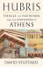 Hubris : Pericles, the Parthenon, and the Invention of Athens