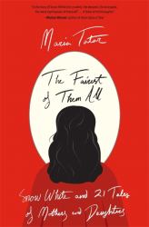 The Fairest of Them All : Snow White and 21 Tales of Mothers and Daughters